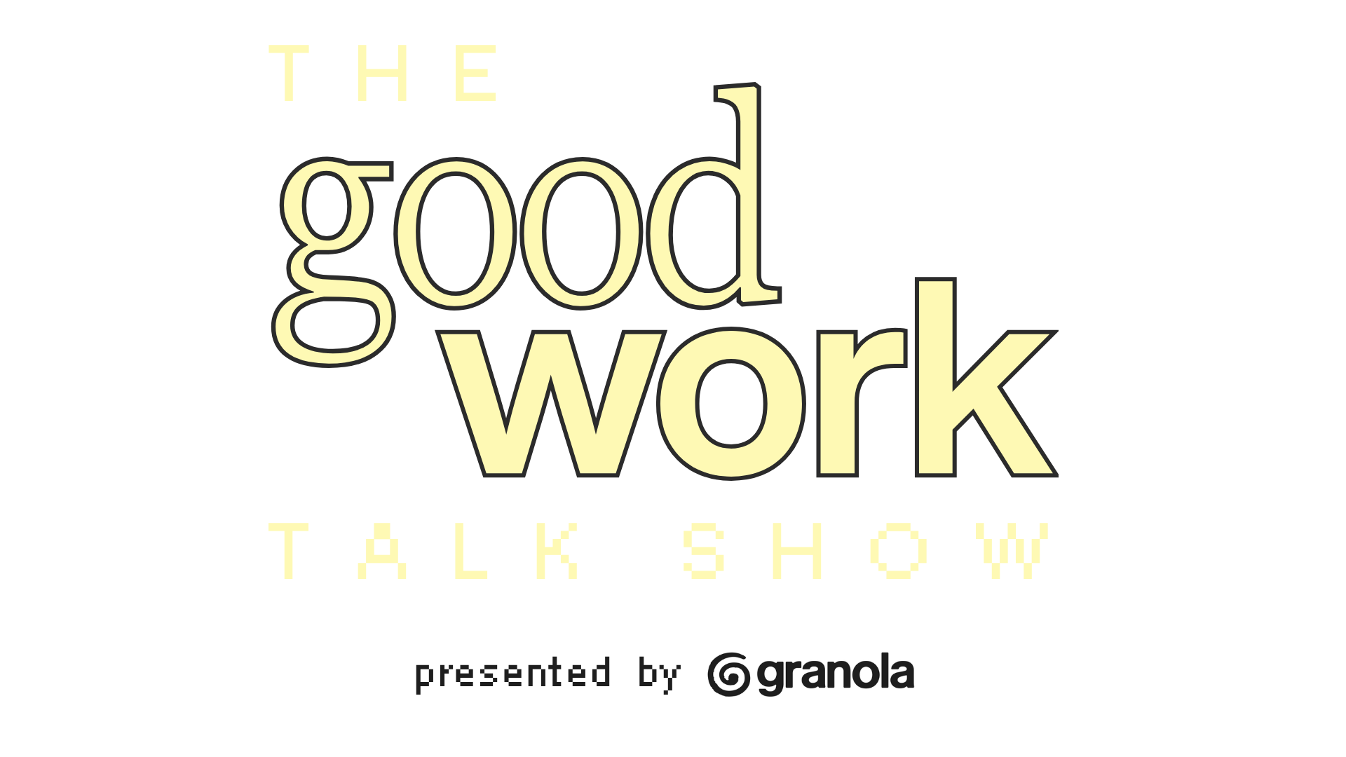 The Good Work Talk Show, presented by Granola